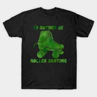 I’d Rather be Roller Skating Green T-Shirt